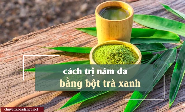 cách trị nám da bằng mặt nạ bột trà xanh