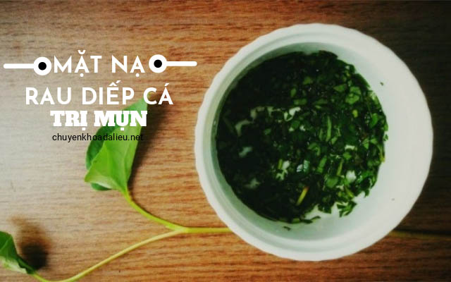 mặt nạ rau diếp cá trị mụn